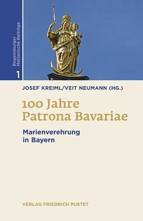 100 Jahre Patrona Bavariae von Kreiml,  Josef, Neumann,  Veit