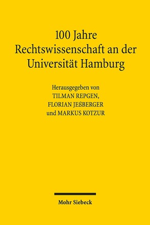 100 Jahre Rechtswissenschaft an der Universität Hamburg von Bachmann,  Sarah A., Jeßberger,  Florian, Kotzur,  Markus, Repgen,  Tilman