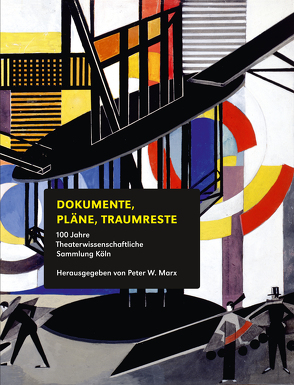 100 Jahre Theaterwissenschaftliche Sammlung Köln von Marx,  Peter W.