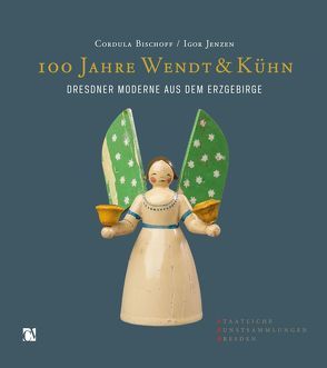 100 Jahre Wendt und Kühn von Cordula,  Bischoff, Jenzen,  Igor, Staatliche Kunstsammlungen Dresden