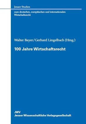 100 Jahre Wirtschaftsrecht von Bayer,  Walter, Lingelbach,  Gerhard