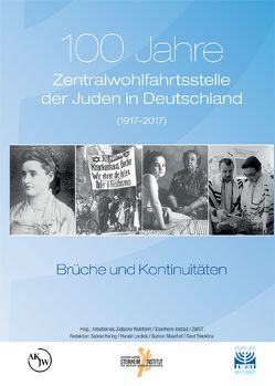 100 Jahre Zentralwohlfahrtsstelle der Juden in Deutschland (1917–2017) von Arbeitskreis Jüdische Wohlfahrt, Hering,  Sabine, Lordick,  Harald, Maierhof,  Gudrun, Salomon Ludwig Steinheim-Institut für deutsch-jüdische Geschichte an der Universität Duisburg-Essen, Stecklina ,  Gerd, Zentralwohlfahrtsstelle der Juden in Deutschland