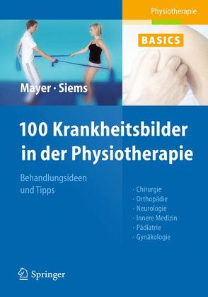 100 Krankheitsbilder in der Physiotherapie von Mayer,  Christine, Siems,  Werner