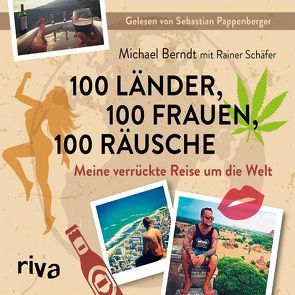 100 Länder, 100 Frauen, 100 Räusche von Berndt,  Michael, Pappenberger,  Sebastian, Schaefer,  Rainer