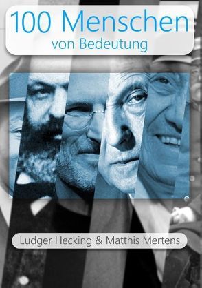 100 Menschen von Bedeutung von Hecking,  Ludger, Mertens,  Matthis