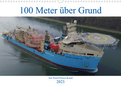 100 Meter über Grund – Am Nord-Ostsee-Kanal (Wandkalender 2023 DIN A3 quer) von Schuster,  Andreas