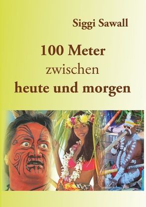 100 Meter zwischen heute und morgen von Sawall,  Siggi