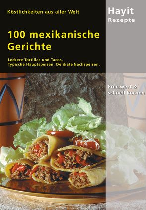 100 mexikanische Gerichte von Hayit,  Ertay, Steckhan,  Ilona