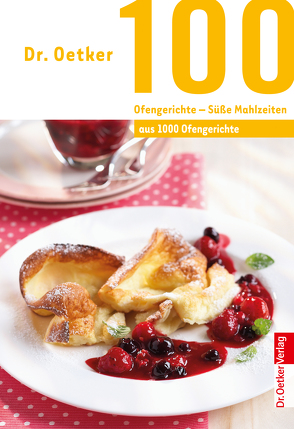 100 Ofengerichte – Süße Mahlzeiten von Oetker,  Dr.