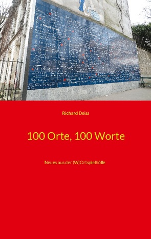 100 Orte, 100 Worte von Deiss,  Richard