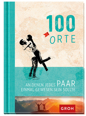 100 Orte, an denen jedes Paar einmal gewesen sein sollte von Groh,  Joachim