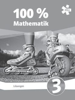 100 Prozent Mathematik 3, Lösungen von Eßletzbichler,  Beate, Höller,  Christine, Lechner,  Peter, Luksch,  Julia, Niedertscheider,  Franz