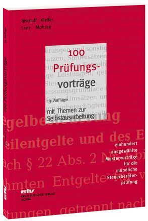 100 Prüfungsvorträge von Bischoff,  Johannes Georg, Kieffer,  Walther, Lenz,  Martin, Montag,  Heinrich