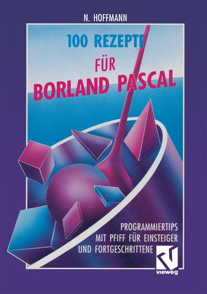 100 Rezepte für Borland Pascal von Hoffmann,  Norbert