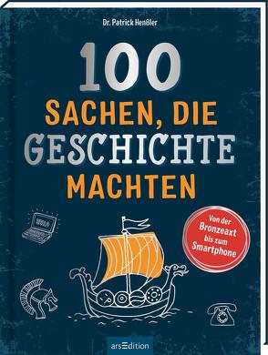 100 Sachen, die Geschichte machten von Henßler,  Patrick