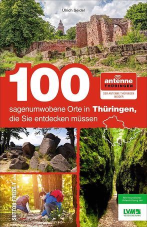 100 sagenumwobene Orte in Thüringen, die Sie entdecken müssen von Antenne Thüringen Gmbh & Co. Kg, Seidel,  Ulrich