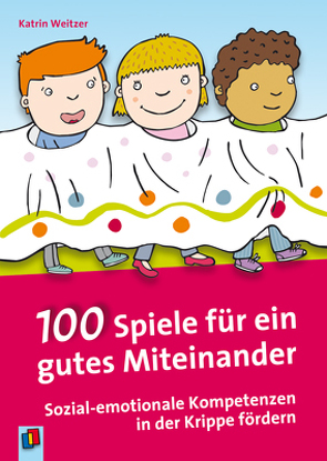 100 Spiele für ein gutes Miteinander von Weitzer,  Katrin