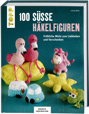 100 süße Häkelfiguren (KREATIV.INSPIRATION) von Behn,  Carola