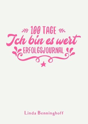 100 Tage / 100 Tage – Ich bin es wert von Benninghoff,  Linda