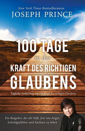 100 Tage in der Kraft des richtigen Glaubens von Middeler,  Esther, Prince,  Joseph