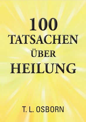 100 Tatsachen über Heilung von Osborn,  T.L.