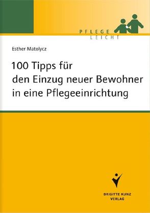 100 Tipps für den Einzug neuer Bewohner in eine Pflegeeinrichtung von Matolycz,  Esther