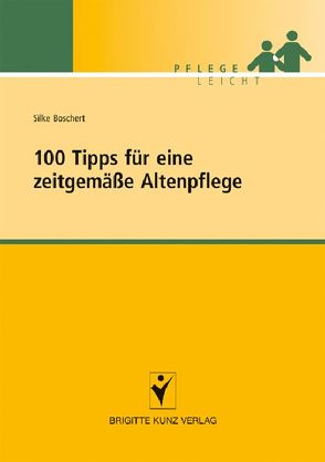 100 Tipps für eine zeitgemäße Altenpflege von Boschert,  Silke