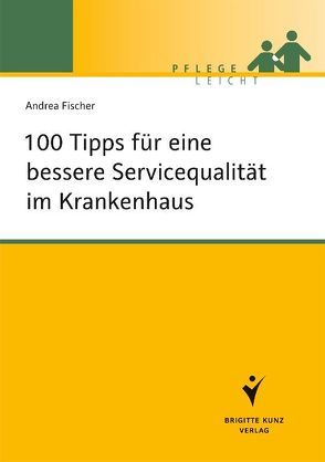 100 Tipps für eine bessere Servicequalität im Krankenhaus von Fischer,  Andrea