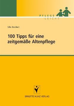 100 Tipps für eine zeitgemäße Altenpflege von Boschert,  Silke