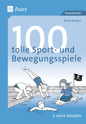 100 tolle Sport- und Bewegungsspiele, Klasse 3/4 von Büngers,  Beate