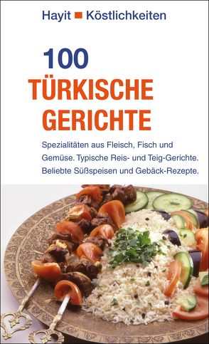 100 türkische Gerichte von Hayit,  Beate, Hayit,  Ertay