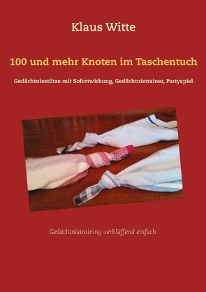 100 und mehr Knoten im Taschentuch von Witte,  Klaus