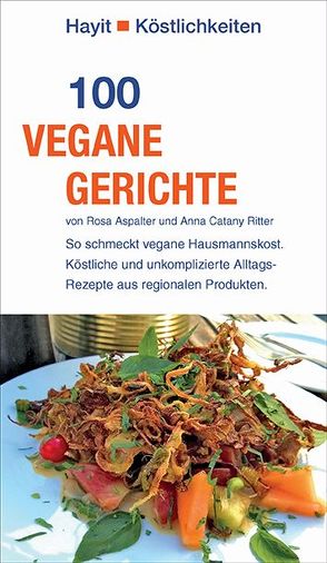 100 vegane Gerichte von Aspalter,  Rosa, Catany Ritter,  Anna, Hayit,  Ertay