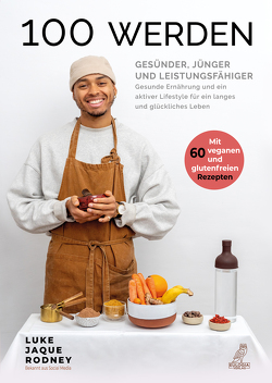 100 werden – Gesünder, jünger und leistungsfähiger von Jaque-Rodney,  Luke