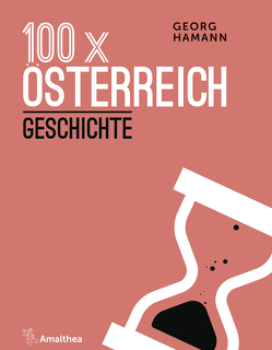 100 x Österreich: Geschichte von Hamann,  Georg