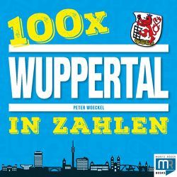 100 x – Wuppertal in Zahlen von Peter,  Woeckel