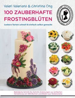 100 zauberhafte Frostingblüten – leckere Torten schnell & einfach selbst gemacht von Queen of Hearts Couture Cakes