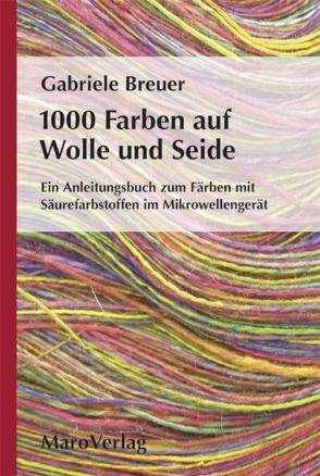 1000 Farben auf Wolle und Seide von Breuer,  Gabriele