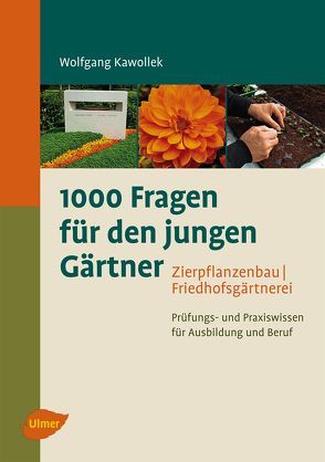 1000 Fragen für den jungen Gärtner. Zierpflanzenbau, Friedhofsgärtnerei von Kawollek,  Wolfgang