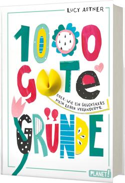 1000 gute Gründe von Astner,  Lucy, Reis,  Stephanie