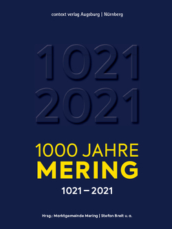 1000 Jahre Mering von Axtner,  Katharina, Becker,  Nikola, Blasczyk,  Agnes, Bonhag,  Angela, Bordon,  Dieter, Breit,  Stefan, Dudella,  Michael, Geierhos,  Johanna, Glowotz,  Peter, Halla,  Josef, Härtl,  Petra, Hendriks,  Nadja, Hennl,  Maria, John,  Heike, Kennerknecht,  Josef, Kieweg,  Johannes, Kleinert,  Stefan, Kleinert,  Ullrich, Kluger,  Martin, Leylâ,  Baş-Kızıltaş, Lukas-Götz,  Elisabeth, Mayer,  Florian A., Meyer,  Bernd, Neumeir,  Michael, Pimpl,  Andreas, Postenrieder,  Erwin, Schamberger-Hirt,  Andrea, Scheglmann,  Renatus, Schlickenrieder,  Anton J. O., Schmeißner,  Jelka, Schmid,  Stefanie, Schneider,  Georg, Weber,  Johann, Wrba,  Wolfgang, Wurm,  Annemarie, Wurm,  Günter, Zettl,  Rupert