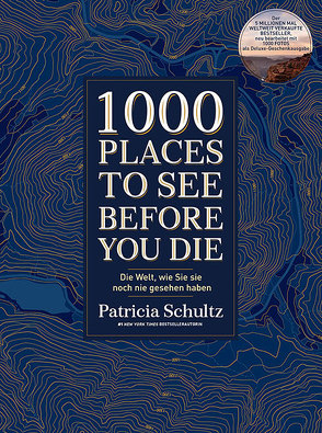 1000 Places To See Before You Die – Die Must-See-Liste der schönsten Reiseziele der Welt im XXL-Bildband von Schultz,  Patricia