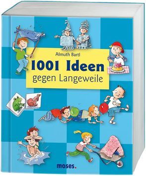 1001 Ideen gegen Langeweile von Bartl,  Almuth, Dinter,  Isabelle
