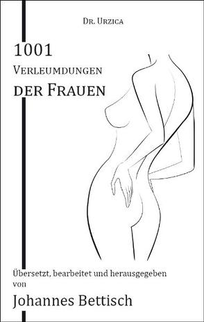 1001 Verleumdungen der Frauen von Bettisch,  Johannes, Urzica