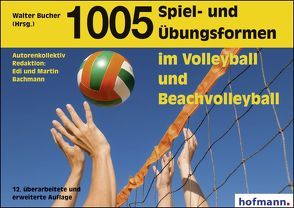 1005 Spiel- und Übungsformen im Volleyball und Beachvolleyball von Bachmann,  Edi, Bachmann,  Martin, Bucher,  Walter