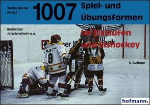 1007 Spiel- und Übungsformen im Eislaufen und Eishockey von Schafroth,  Jürg