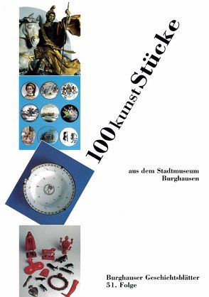 100kunststücke aus dem Stadtmuseum Burghausen von David,  Wolfgang, Dorner,  Johann, Eggl,  Christina, Mack,  Anton, Schneider,  Josef, Schröck,  Alfons, Steindl,  Hans