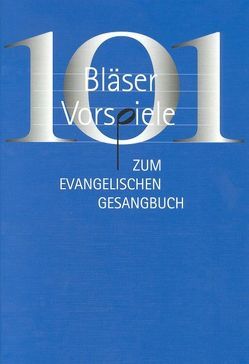 101 Bläservorspiele zum Evangelischen Gesangbuch von Friess,  Erhard