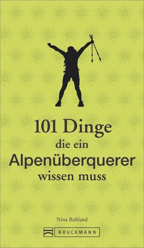 101 Dinge, die ein Alpenüberquerer wissen muss von Ruhland,  Nina