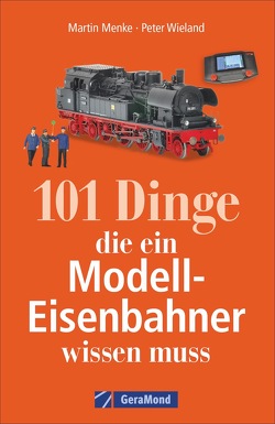 101 Dinge, die ein Modell-Eisenbahner wissen muss von Menke,  Martin, Technik Media Martin Menke/Peter Wieland Gbr, Wieland,  Peter